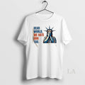 Original Statue Of Liberty Crying Dear World We Hate Him Too