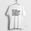 Original Stay Away From Still People Still Broke Still Complaining Still Hating And Still Nowhere