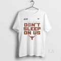 Original Texas Longhorns Dont Sleep On Us 2026 Ncaa Mens Basketball Championship Unisex