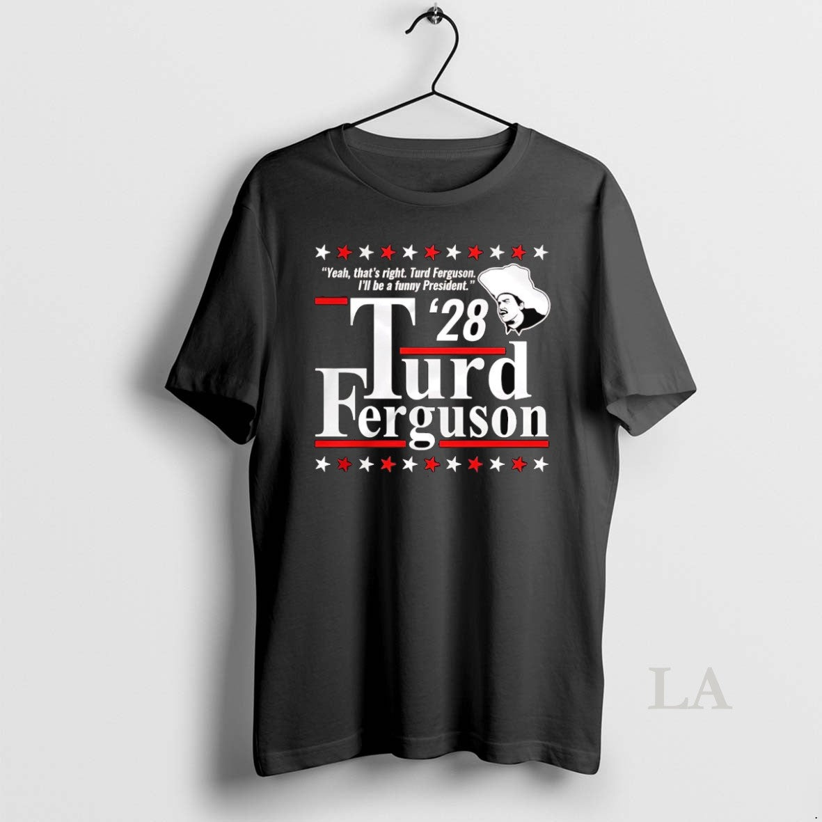 Original Thats Right Ill Be A Funny President Turd Ferguson 2028