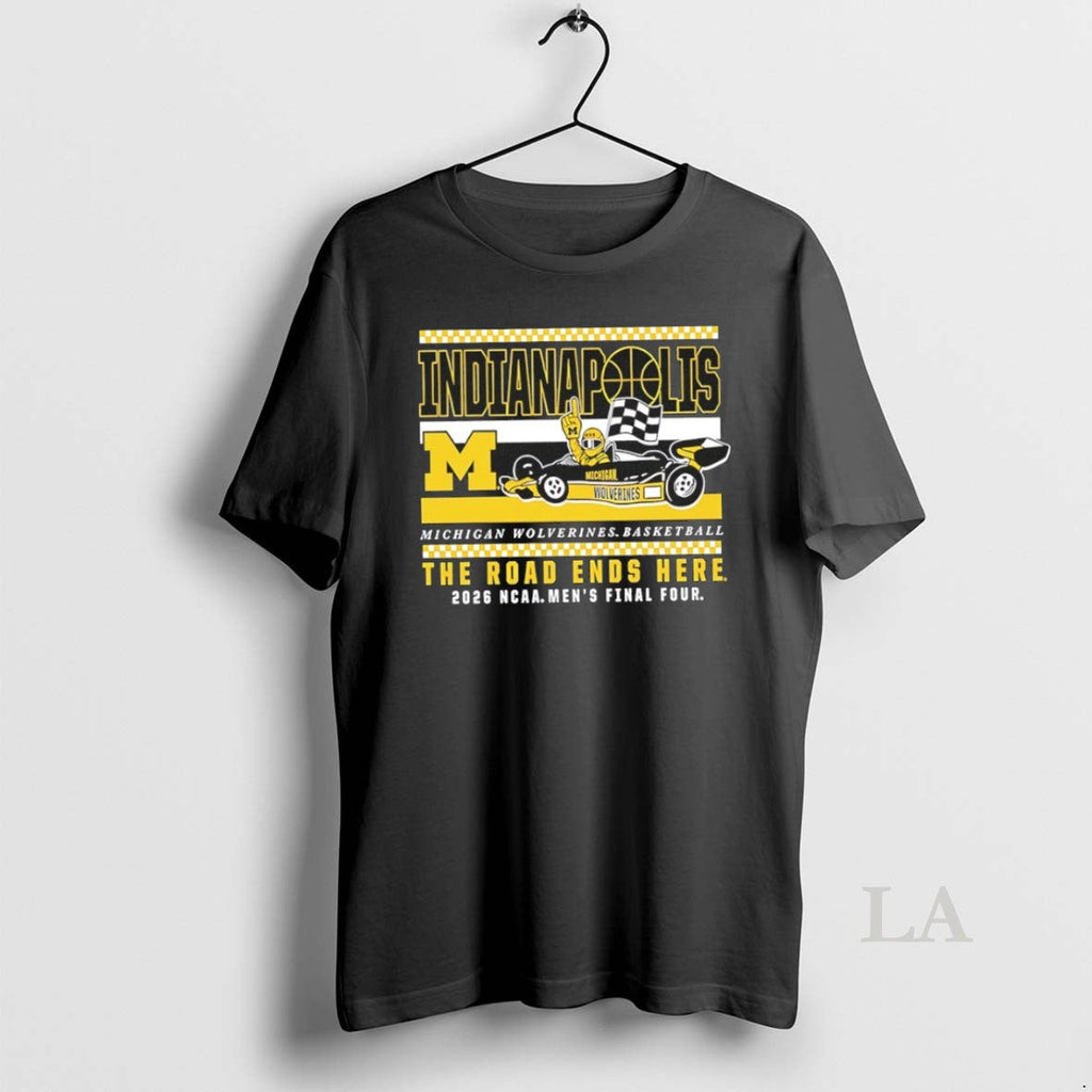 Original The Road Ends Here Michigan Wolverines 2026 Ncaa Final Four Unisex