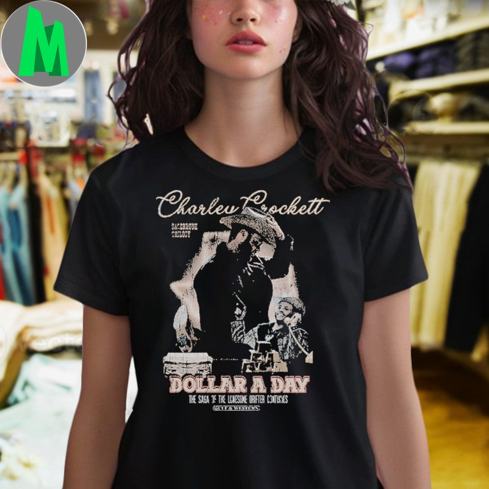 Original The Saga Continues Charley Crockett Dollar A Day Shirt Unisex