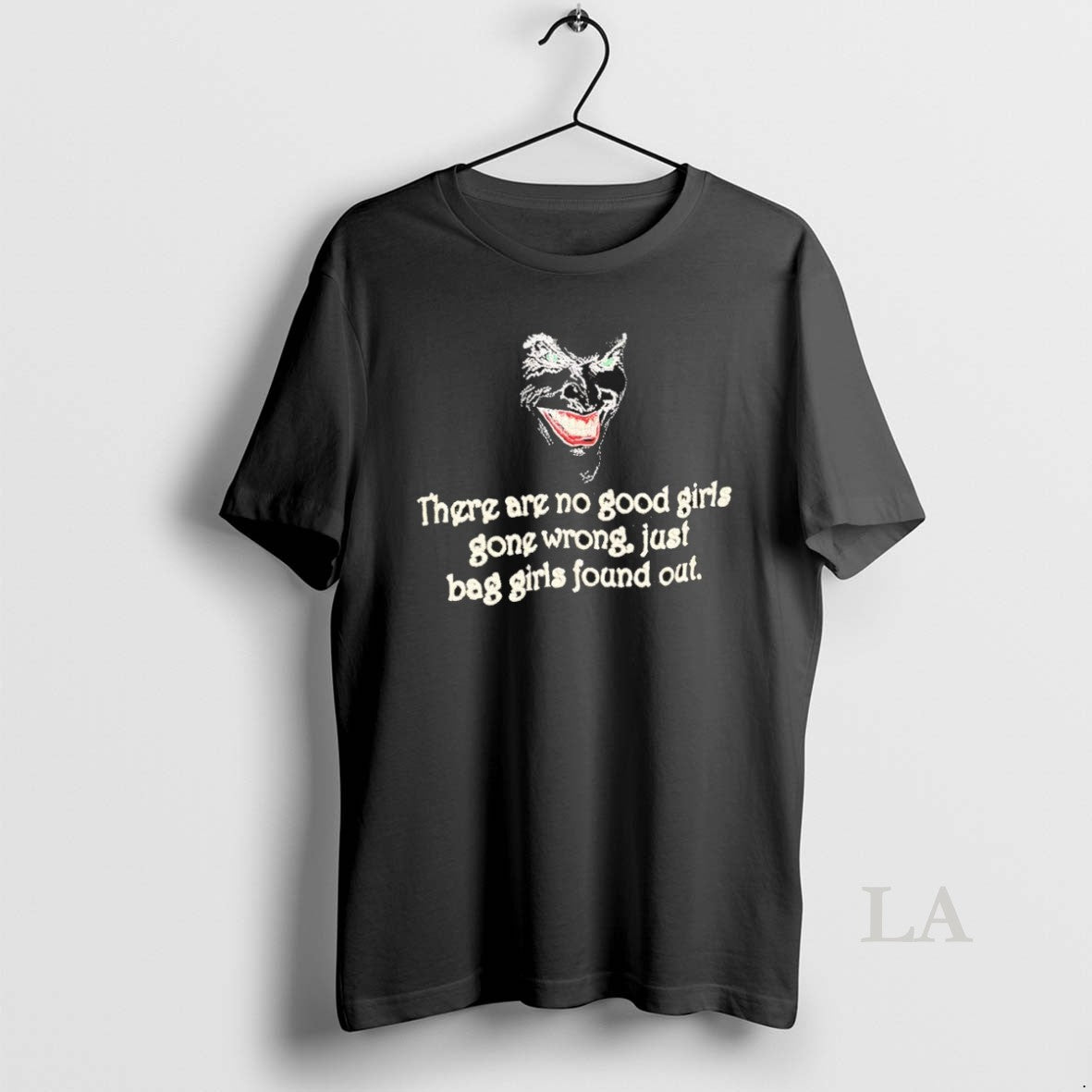 Original There Are No Good Girls Gone Wrong Just Bag Girls Found Out Unisex