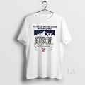 Original To Hell With Your Mountains Show Me Your Busch Born Of Natural Ingredients Smooth