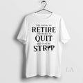 Original Too Young To Retire Too Broke To Quit Too Ugly To Strip Unisex