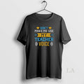 Original Top Dont Make Me Use My Teacher Voice Washed