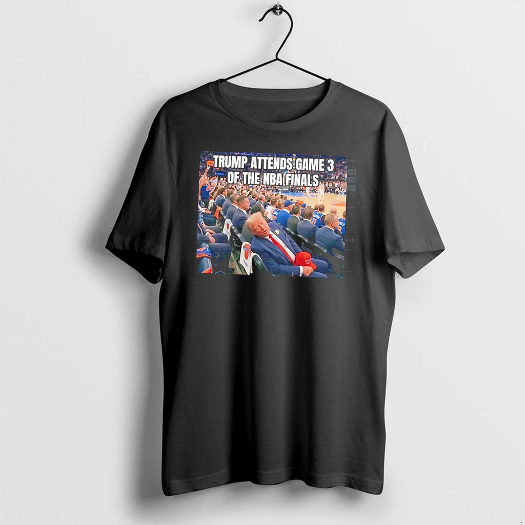 Original Trump Attends Game 3 Of The Nba Finals Meme Tee Tshirts Jpg Unisex