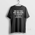 Original We Do This Not Because It Is Easy But Because We Thought It Would