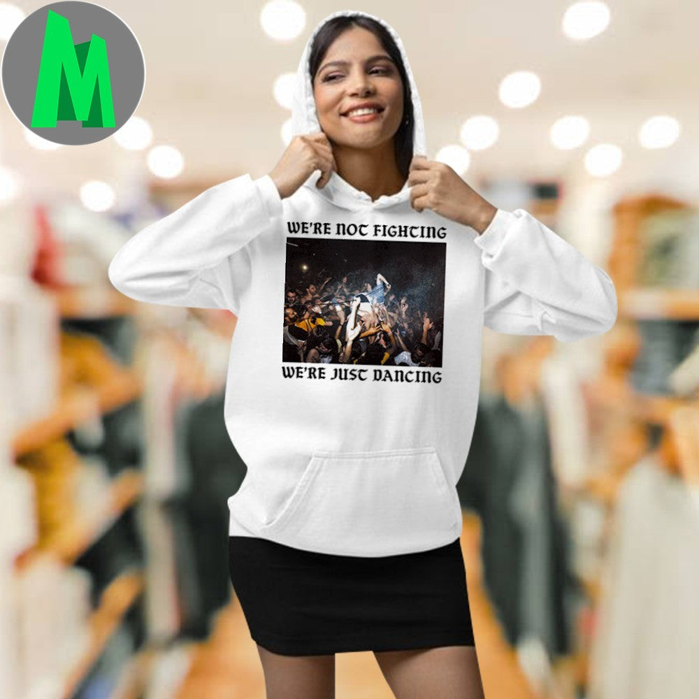 Original We’re Not Fighting We’re Just Dancing Shirt Unisex
