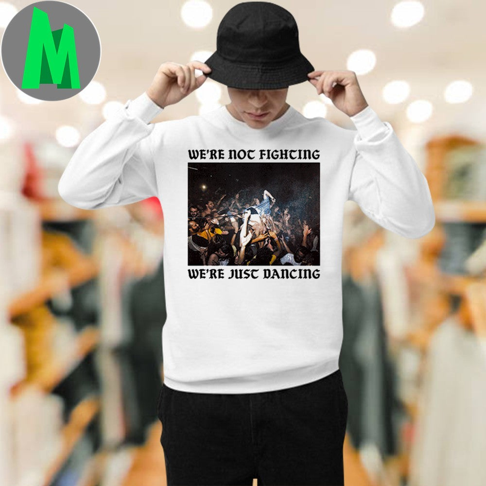 Original We’re Not Fighting We’re Just Dancing Shirt Unisex