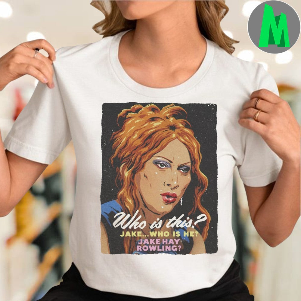 Original Who Is This Jake Who Is He Jake Hay Rowling Shirt Unisex