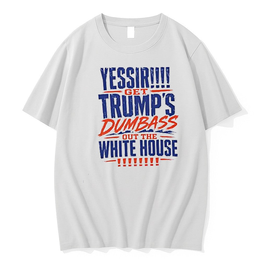 Original Yessir Get Trumps Dumbass Out The White House Tshirts Jpg Unisex