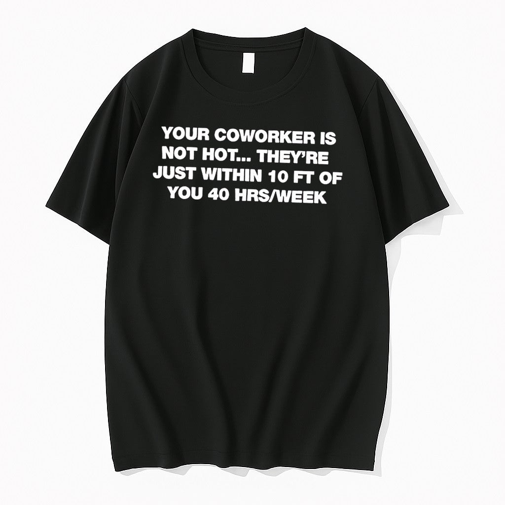 Original Your Coworker Is Not Hot Office Humor Meme Black Tshirts Jpg Unisex