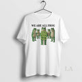 Original We Are All Frog Portland Frogs Together Strong Anti Ice
