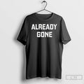 Premium Already Gone Vintage T Shirts