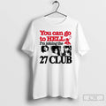 Premium Barely Lgl You Can Go To Hell Im Joining The 27 Club T Shirts
