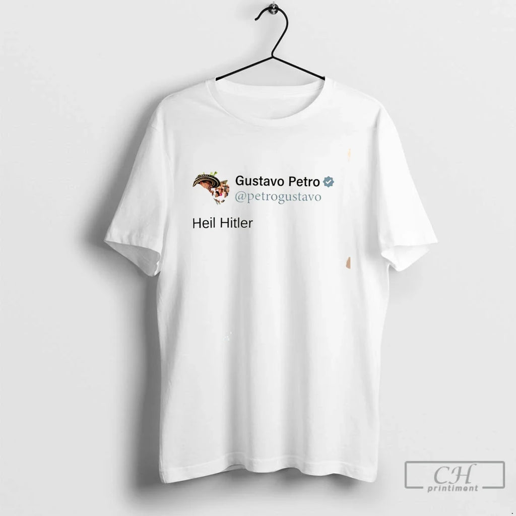 Premium Colombian President Gustavo Petro Heil Hitler In X Post Tee Unisex