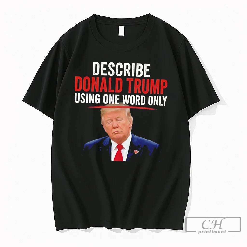 Premium Describe Donald Trump Using One Word Only Tee Unisex