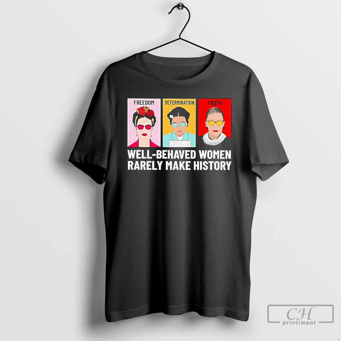 Premium Fdt Freedom Determination Truth Well Behaved Women Rarely Make History T Shirts