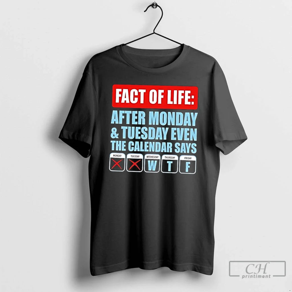 Premium Fact Of Life After Monday And Tuesday Even The Calendar Says Tee T Shirts Unisex