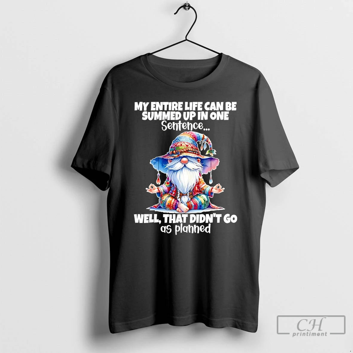 Premium Gnomes My Entire Life Can Be Summed Up In One Well Didnt Go As