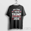 Premium Hell Yeah I Voted Trump And I Will Do It Again 2028