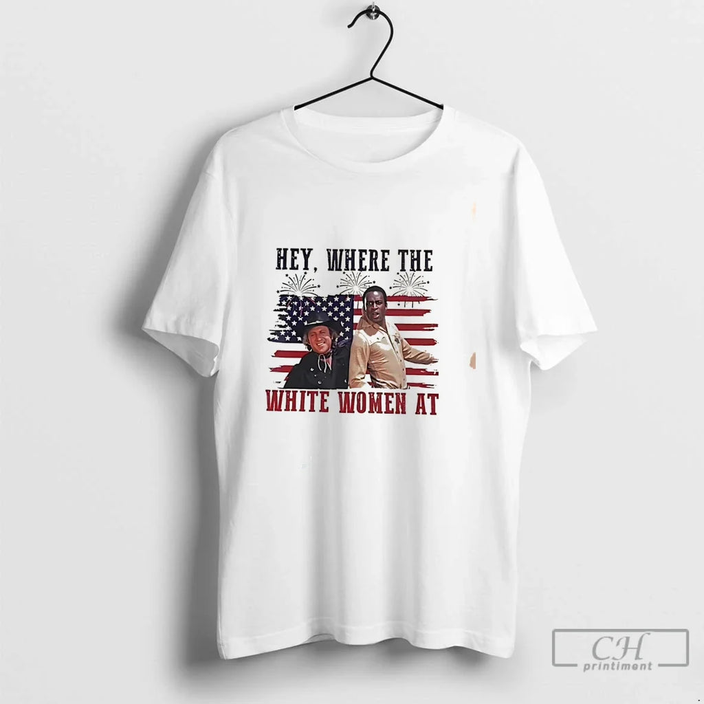 Premium Hey Where The White Women At Blazing Saddles Meme Tee Unisex