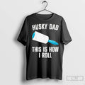 Premium Husky Dad This Is How I Roll