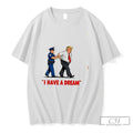 Premium I Have A Dream Trump Got Caught Graphic Tee Unisex
