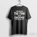 Premium I Have Neither Nor The Crayons To Explain This To You T Shirts