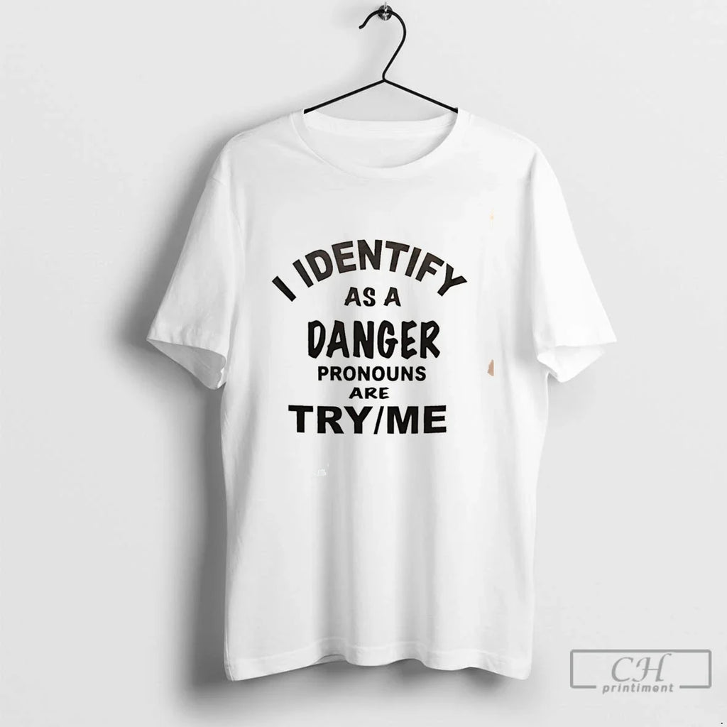 Premium I Identify As A Danger Pronouns Are Try Me Tee Unisex