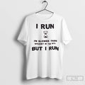 Premium I Run Im Slower Than Internet In The 90s But I Run