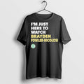 Premium Im Just Here To Watch Brayden Fowler Nicolosi T Shirts