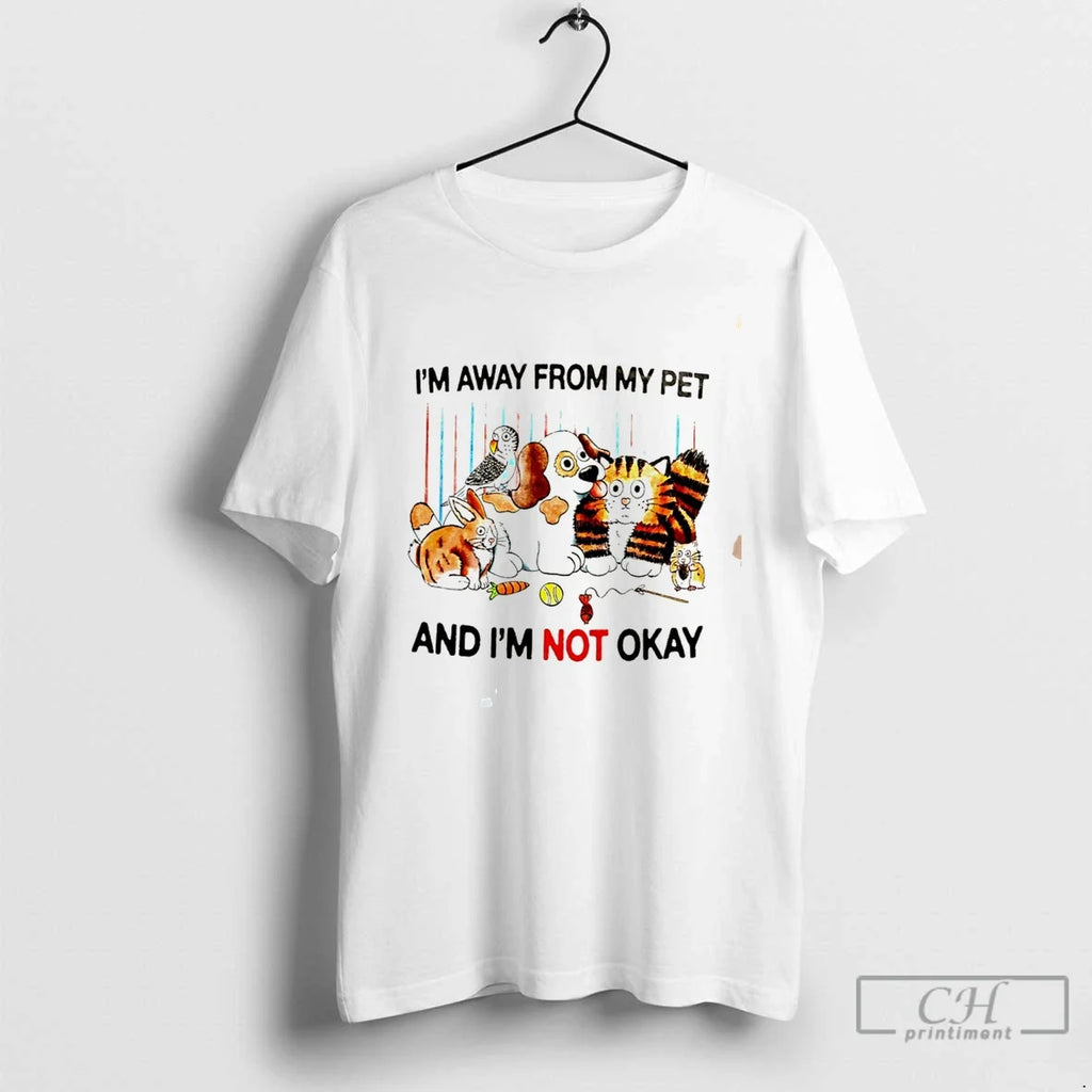 Premium Im Away From My Pet And Im Not Okay Cartoon Tee T Shirts Sweater Unisex