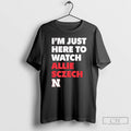 Premium Im Just Here To Watch Allie Sczech Nebraska Volleyball T Shirts