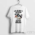 Premium Lif Is But A Spoon Dont Drugs T Shirts