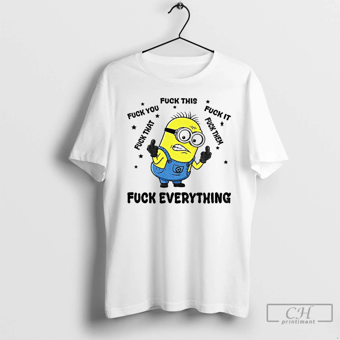Premium Minion Fuck Everything Fuck This Fuck You Fuck That Fuck It Fuck Them