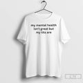 Premium My Mental Health Isnt Great But My Titts Are Ornaments T Shirts