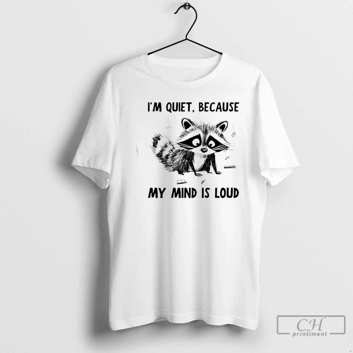 Premium Raccoon Im Quiet Because My Mind Is Loud T Shirts