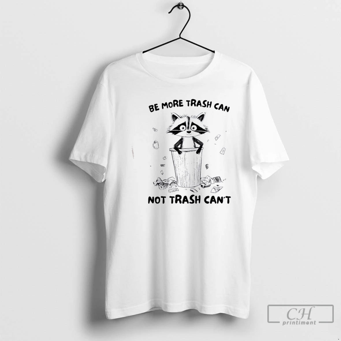 Premium Raccoon Be More Trash Can Not Trash Cant T Shirts