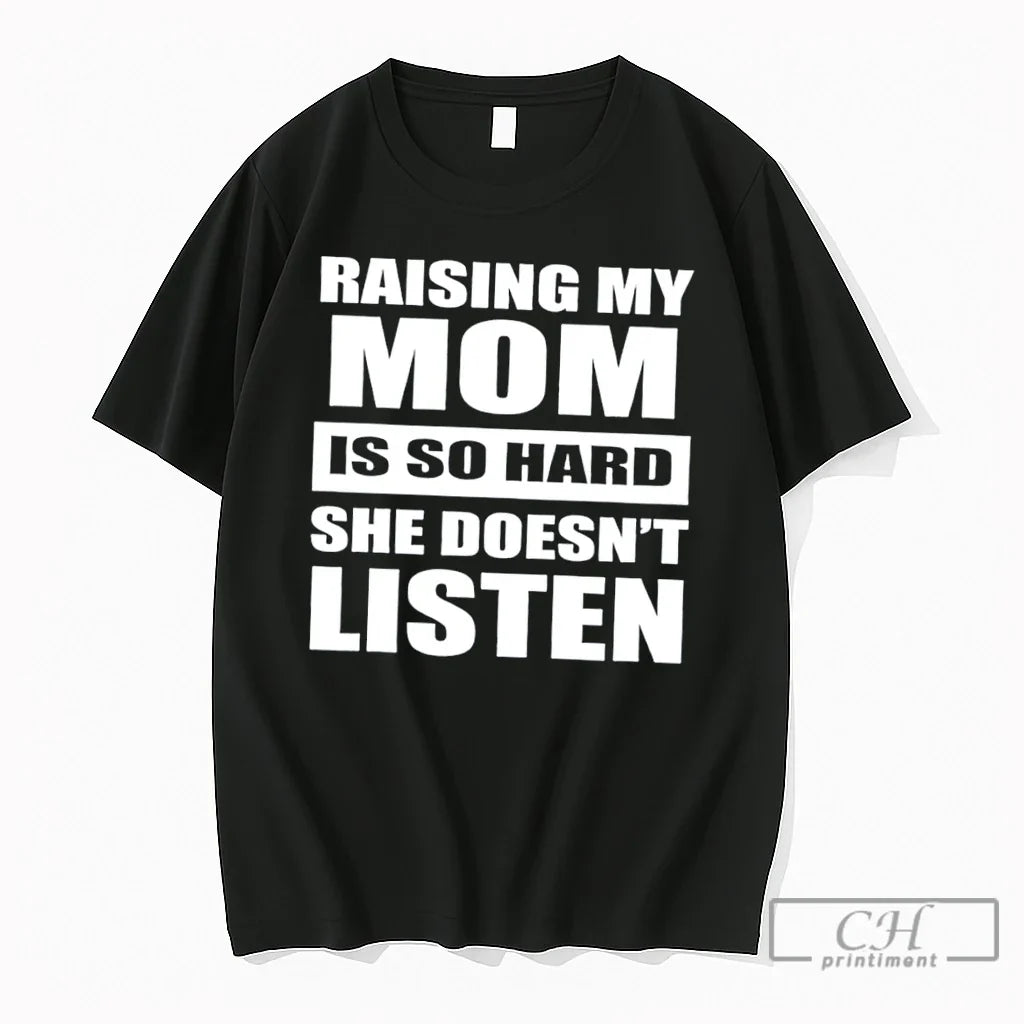 Premium Raising My Mom Is So Hard She Doesnt Listen Retro Tee T Shirts Sweater Unisex