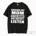 Premium Raising My Mom Is So Hard She Doesnt Listen Retro Tee T Shirts Sweater Unisex