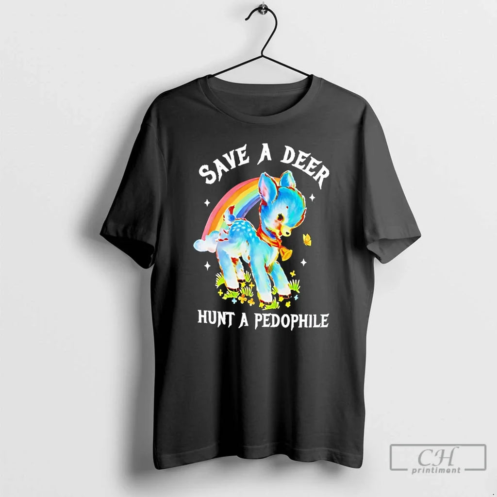 Premium Save A Deer Hunt A Pedophile Graphic Baby Deer Tee Unisex