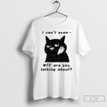 Premium The Speechless Cat I Cant Even Wtf Are You Talking About T Shirts