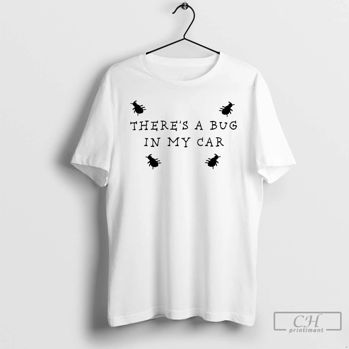 Premium Theres A Bug In My Car T Shirts