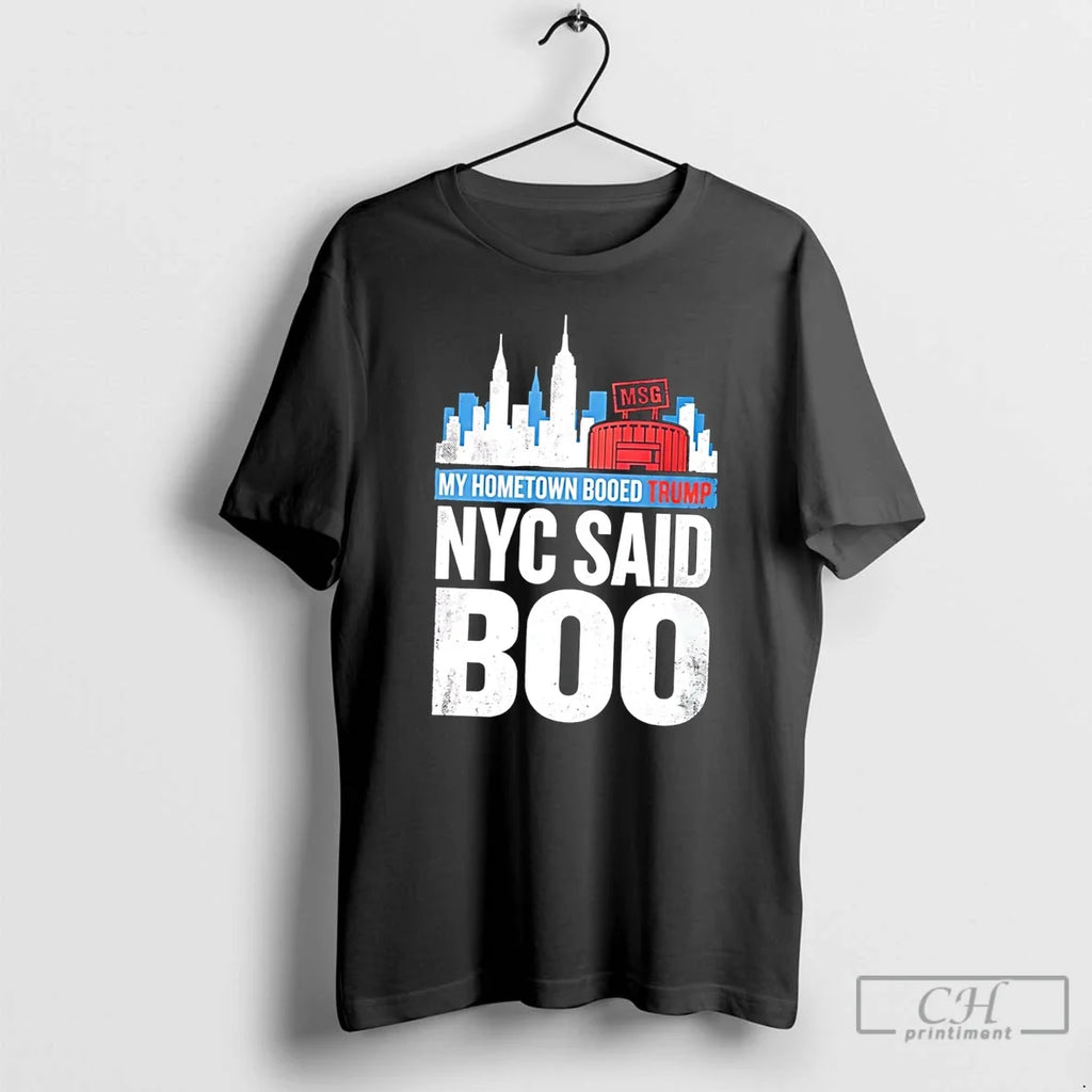 Premium Trump Booed At Msg My Hometown Booed Trump Nyc Said Boo Tee T Shirts Unisex