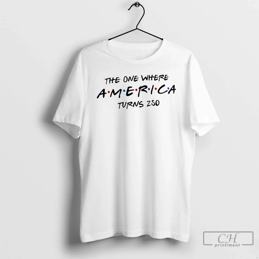Premium United States Patriotic The One Where America Turns 250 4th Of July T Shirts Unisex