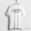 Premium United States Patriotic The One Where America Turns 250 4th Of July T Shirts Unisex