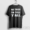 Premium We Tried To Tell Yall T Shirts
