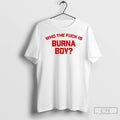 Premium Who The Fuck Is Burna Boy